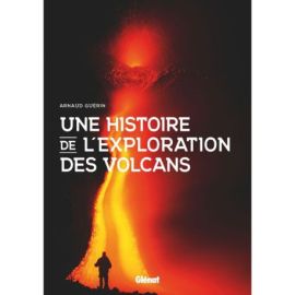 UNE HISTOIRE DE L'EXPLORATION DES VOLCANS