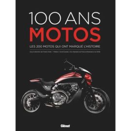 100 ANS DE MOTOS  LES 200 MOTOS QUI ONT MARQUE L'HISTOIRE