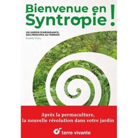 BIENVENUE EN SYNTROPIE - UN JARDIN D'ABONDANCE, DES PRINCIPES AU TERRAIN