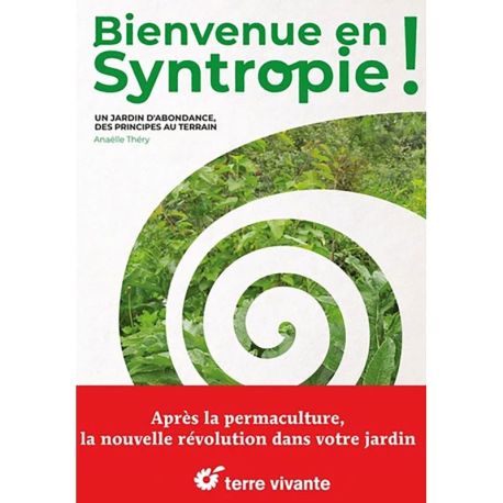 BIENVENUE EN SYNTROPIE - UN JARDIN D'ABONDANCE, DES PRINCIPES AU TERRAIN