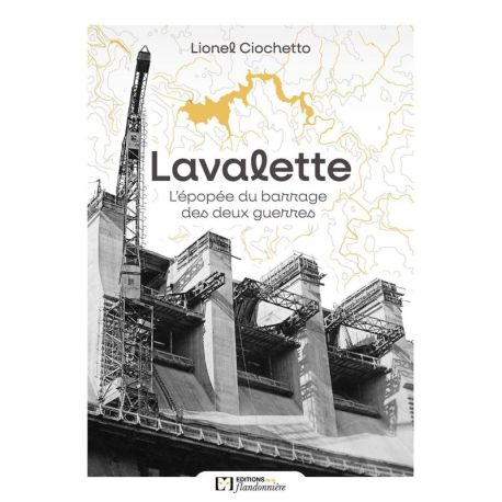 LAVALETTE - L'EPOPEE DU BARRAGE DES DEUX GUERRES