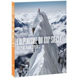 L'ALPINISME DU XXIE SIECLE LES PLUS BEAUX EXPLOITS