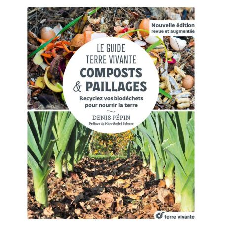 LE GUIDE TERRE VIVANTE - COMPOSTS & PAILLAGES - RECYCLEZ VOS BIODECHETS POUR NOURRIR LA TERRE