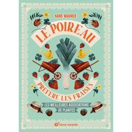 LE POIREAU PREFERE LES FRAISES - LES MEILLEURES ASSOCIATIONS DE PLANTES