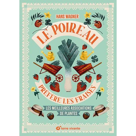 LE POIREAU PREFERE LES FRAISES - LES MEILLEURES ASSOCIATIONS DE PLANTES