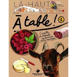 A TABLE 1 ! CUEILLIR ET DEGUSTER LES PRODUITS DE LA MONTAGNE TOME 8