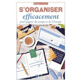S'ORGANISER EFFICACEMENT POUR GAGNER DU TEMPS ET DE L'ENERGIE