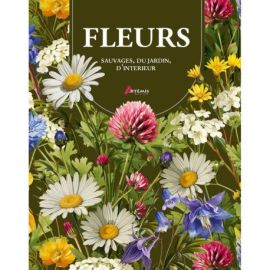 FLEURS : SAUVAGES, DU JARDIN, D'INTERIEUR