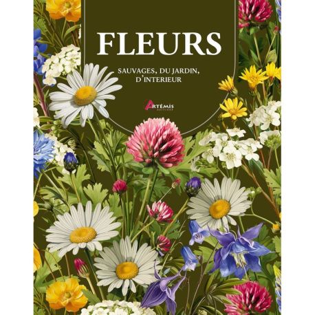 FLEURS : SAUVAGES, DU JARDIN, D'INTERIEUR