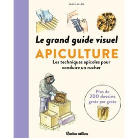 LE GRAND GUIDE VISUEL DE L'APICULTURE