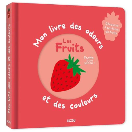 LES FRUITS - MON LIVRE DES ODEURS ET DES COULEURS