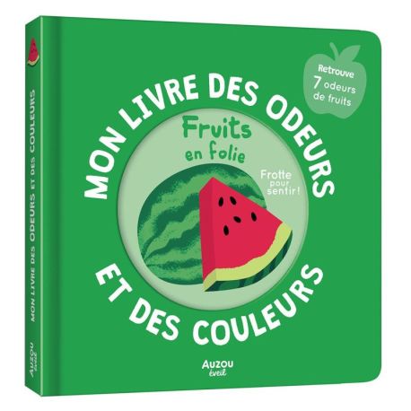 FRUITS EN FOLIE - MON LIVRE DES ODEURS ET DES COULEURS