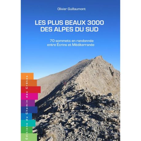 LES PLUS BEAUX 3000 DES ALPES DU SUD - 70 SOMMETS EN RANDONNÉE ENTRE ÉCRINS ET MÉDITERRANÉE
