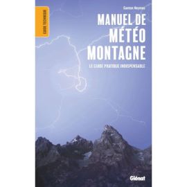 MANUEL DE METEO MONTAGNE - LE GUIDE PRATIQUE INDISPENSABLE