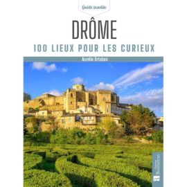 DROME 100 LIEUX POUR LES CURIEUX