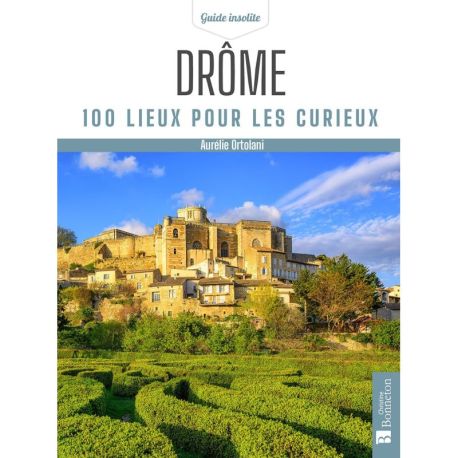 DROME 100 LIEUX POUR LES CURIEUX