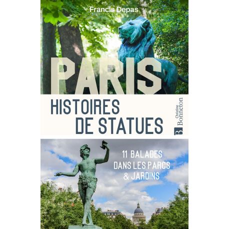 PARIS. HISTOIRES DE STATUTS - 11 BALADES DANS LES PARCS ET JARDINS