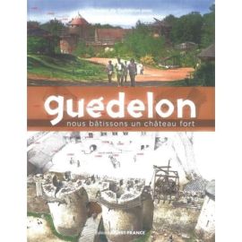GUEDELON - NOUS BATISSONS UN CHATEAU FORT