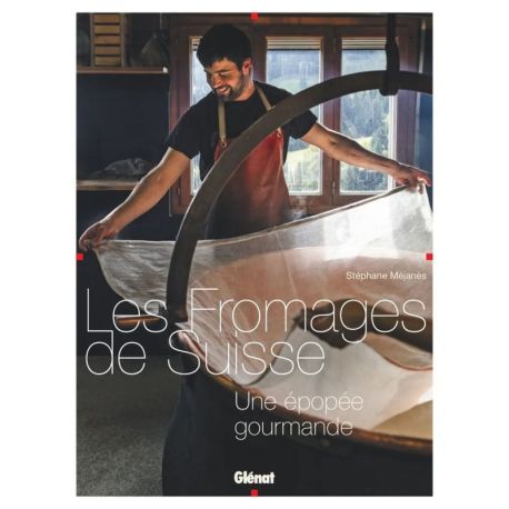 LES FROMAGES DE SUISSE - UNE EPOPEE GOURMANDE