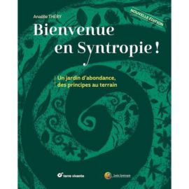 BIENVENUE EN SYNTROPIE - UN JARDIN D'ABONDANCE, DES PRINCIPES AU TERRAIN