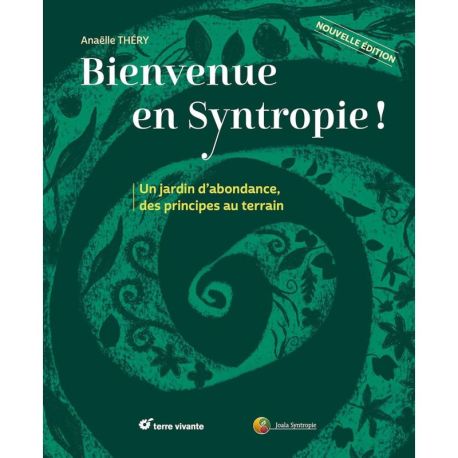 BIENVENUE EN SYNTROPIE - UN JARDIN D'ABONDANCE, DES PRINCIPES AU TERRAIN