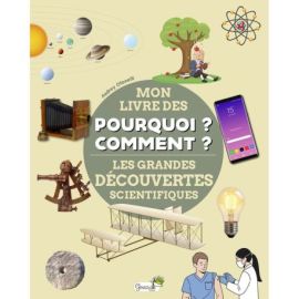 LES GRANDES DECOUVERTES SCIENTIFIQUES - MON LIVRE DES POURQUOI ? COMMENT?