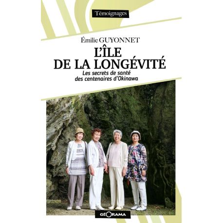 L'ÎLE DE LA LONGÉVITÉ - LES SECRETS DE SANTE DES CENTENAIRES D'OKINAWA