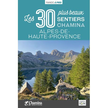 ALPES DE HAUTE PROVENCE LES 30 PLUS BEAUX SENTIERS