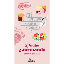 L'ITALIE GOURMANDE LES FABULEUX ITINERAIRES MICHELIN