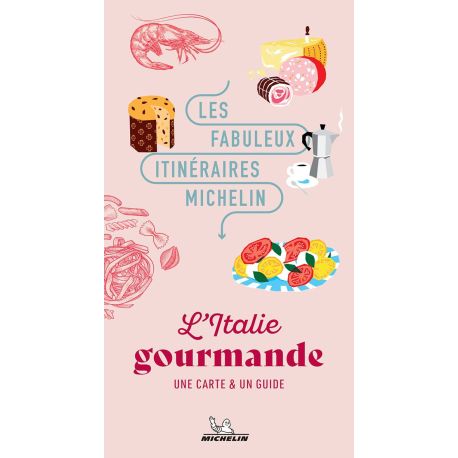 L'ITALIE GOURMANDE LES FABULEUX ITINERAIRES MICHELIN