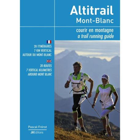 ALTITRAIL MONT-BLANC, COURIR EN MONTAGNE - A TRAIL RUNNING GUIDE - FR-UK