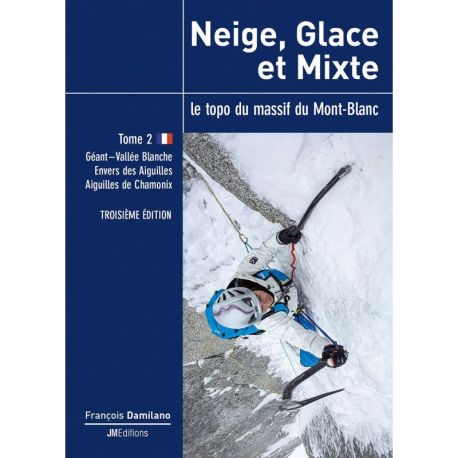 LE TOPO DU MASSIF DU MONT BLANC NEIGE, GLACE ET MIXTE - T2 - FR
