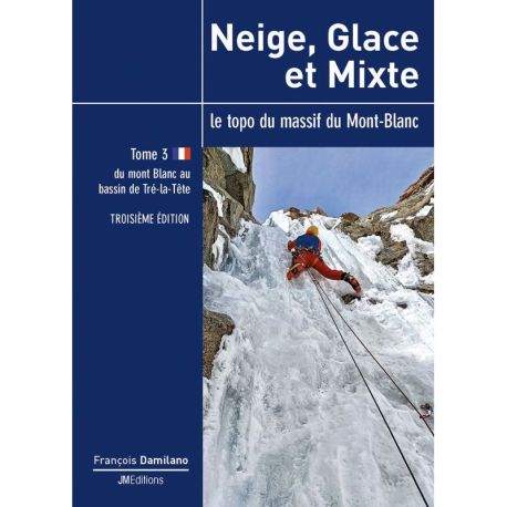 LE TOPO DU MASSIF DU MONT BLANC NEIGE, GLACE ET MIXTE - T3 - FR