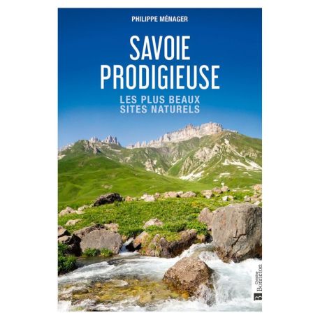 SAVOIE PRODIGIEUSE - LES PLUS BEAUX SITES NATURELS