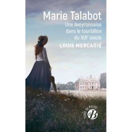 MARIE TALABOT - UNE AVEYRONNAISE DANS LE TOURBILLON DU XIXe SIECLE
