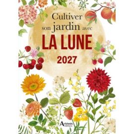 CULTIVER SON JARDIN AVEC LA LUNE 2027 SEMER PLANTER TAILLER RECOLTER