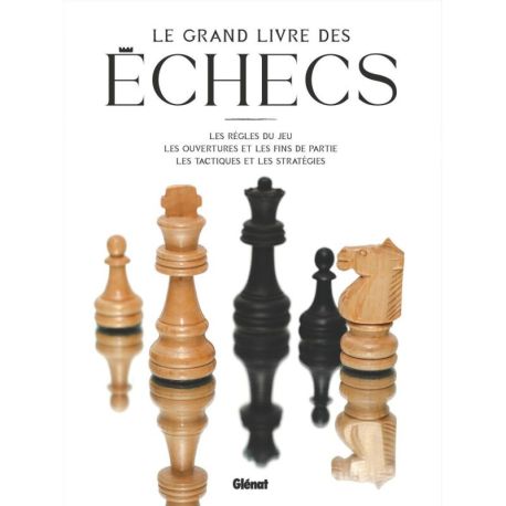 LE GRAND LIVRE DES ECHECS LES REGLES DU JEU, LES OUVERTURES