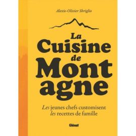 LA CUISINE DE MONTAGNE - LES JEUNES CHEFS CUSTOMISENT LES RECETTES DE FAMILLE
