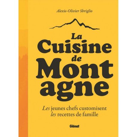 LA CUISINE DE MONTAGNE - LES JEUNES CHEFS CUSTOMISENT LES RECETTES DE FAMILLE