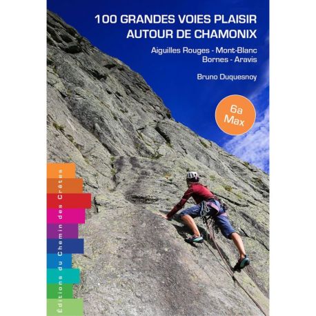 100 GRANDES VOIES PLAISIR AUTOUR DE CHAMONIX - BORNES - ARAVIS - AIGUIL