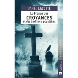 LA FRANCE DES CROYANCES ET DES TRADITIONS POPULAIRES