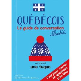QUEBECOIS LE GUIDE DE CONVERSATION ILLUSTRÉ