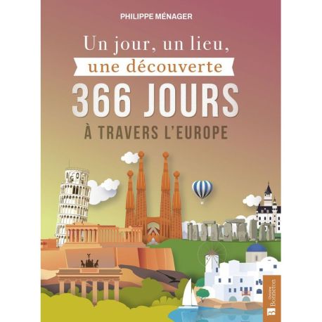 UN JOUR, UN LIEU, UNE DECOUVERTE 366 JOURS A TRAVERS L'EUROPE
