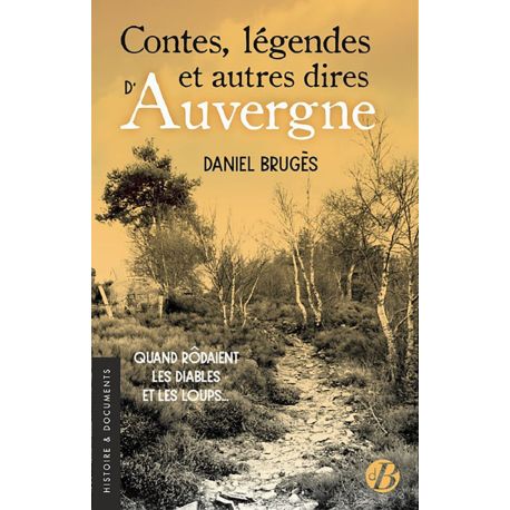 CONTES, LEGENDES ET AUTRES DIRES D'AUVERGNE -  QUAND RODAIENT LES DIABLES ET LES LOUPS