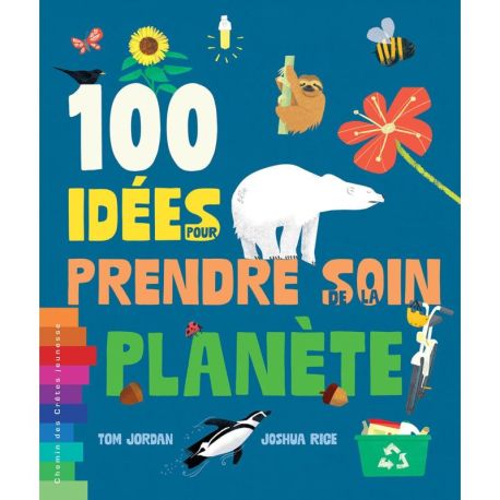 100 IDÉES POUR PRENDRE SOIN DE LA PLANÈTE
