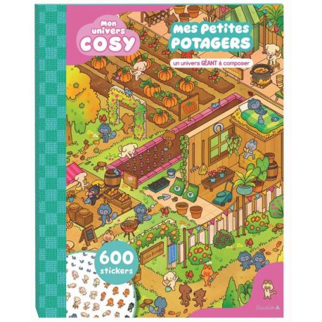 MON UNIVERS COSY - MES PETITS POTAGERS - UN UNIVERS GEANT A COMPOSER ! 600 AUTOCOLLANTS
