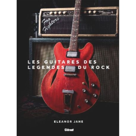 LES GUITARES DES LEGENDES DU ROCK