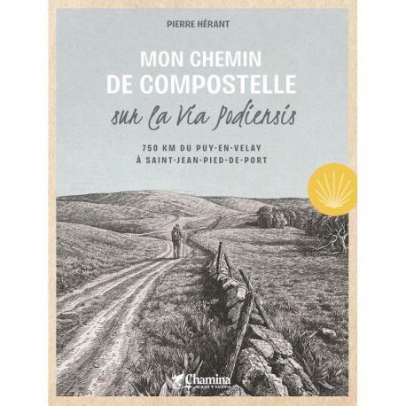 MON CHEMIN DE COMPOSTELLE SUR LA VIA PODIENSIS 750 KM DU PUY-EN-VELAY A SAINT -JEAN-PIED-DE-PORT
