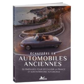 Echappées en automobiles anciennes 30 itineraires pour découvrir