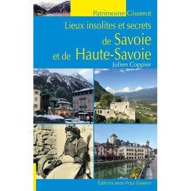 Lieux insolites et secrets de Savoie et de Haute-Savoie